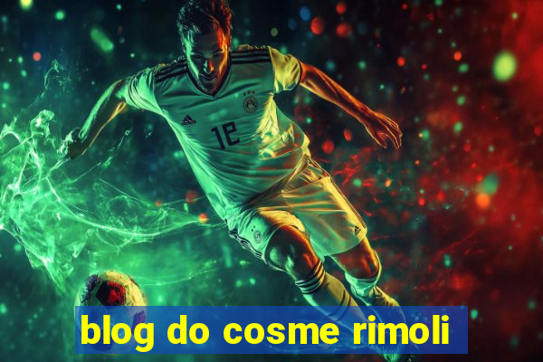 blog do cosme rimoli