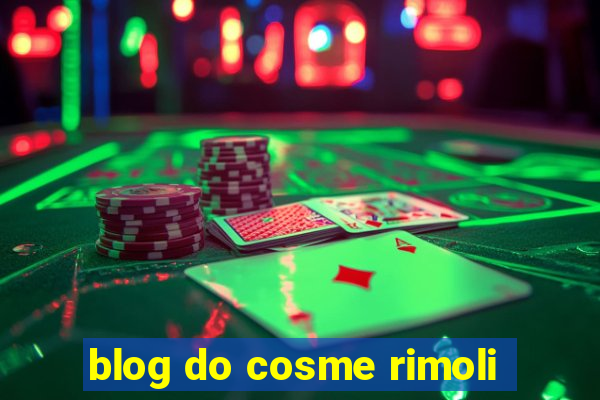 blog do cosme rimoli