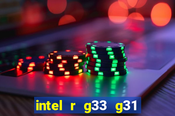 intel r g33 g31 express chipset family roda quais jogos