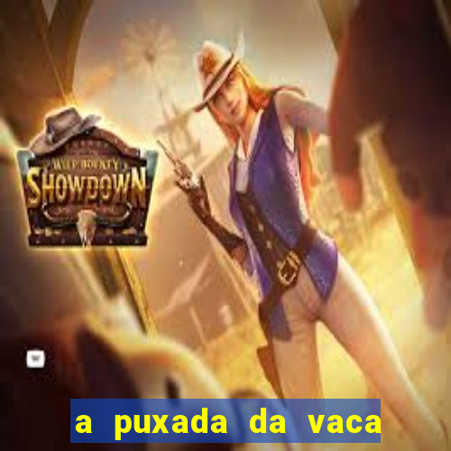 a puxada da vaca do jogo do bicho