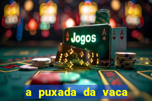 a puxada da vaca do jogo do bicho