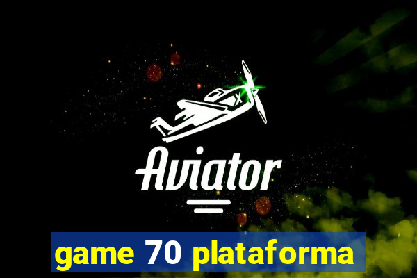 game 70 plataforma