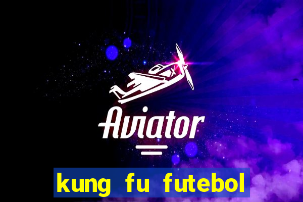 kung fu futebol clube filme completo dublado