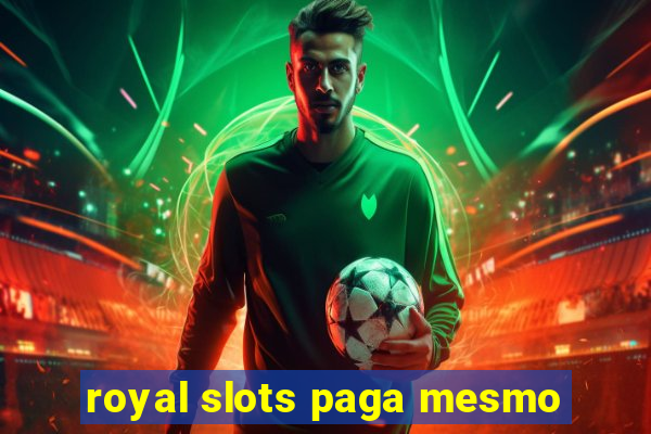 royal slots paga mesmo