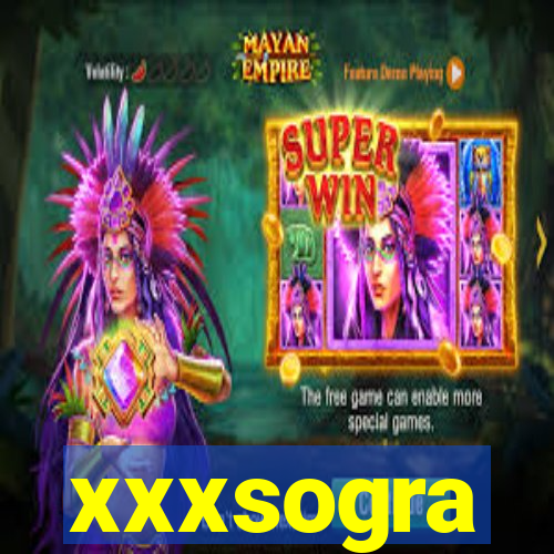 xxxsogra