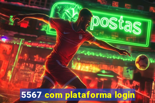 5567 com plataforma login