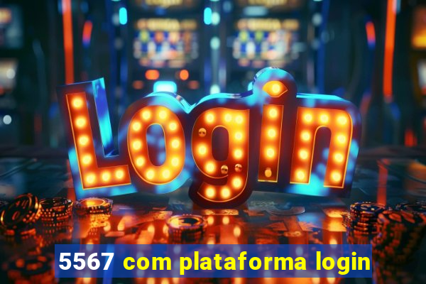 5567 com plataforma login