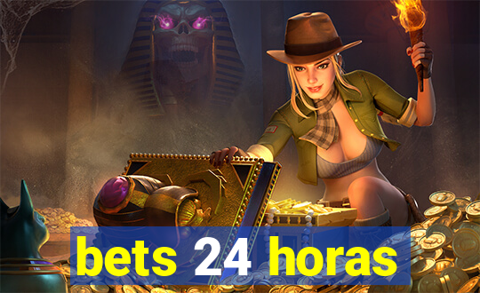 bets 24 horas