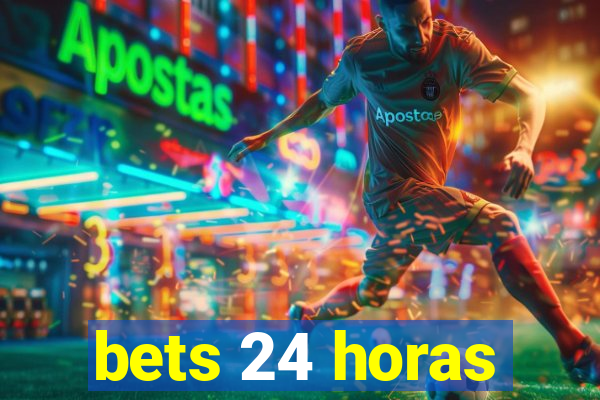 bets 24 horas