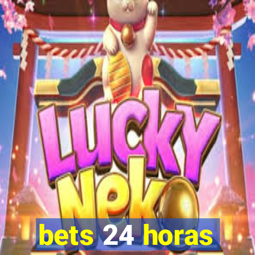 bets 24 horas