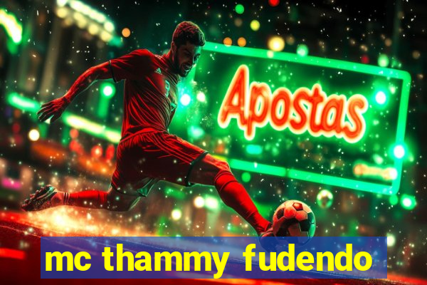 mc thammy fudendo