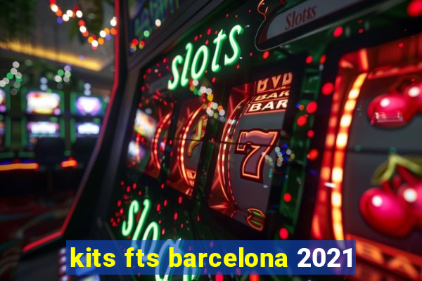 kits fts barcelona 2021