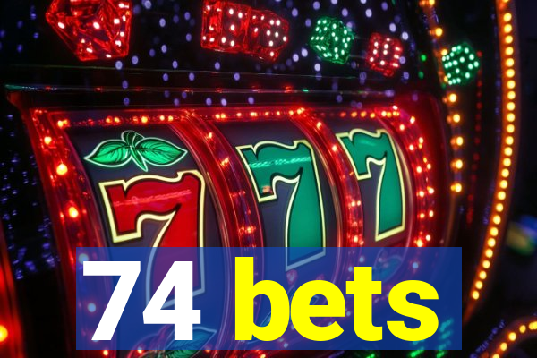 74 bets