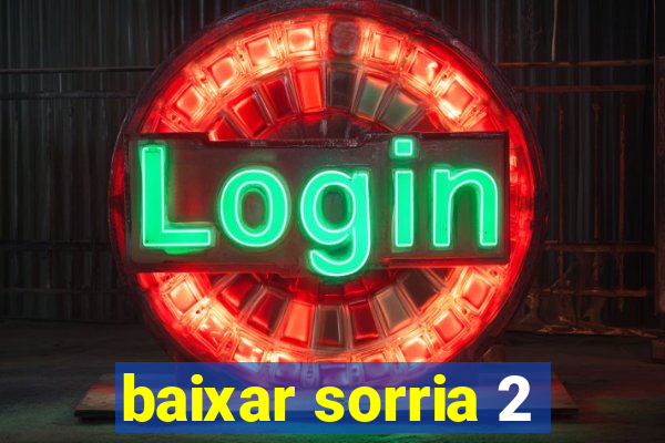 baixar sorria 2