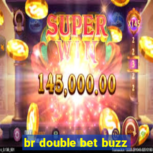 br double bet buzz