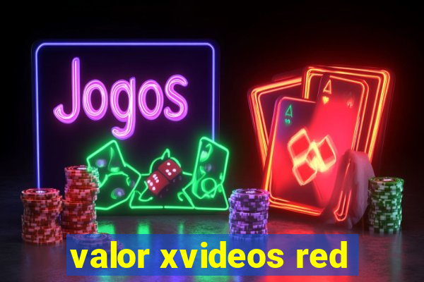 valor xvideos red