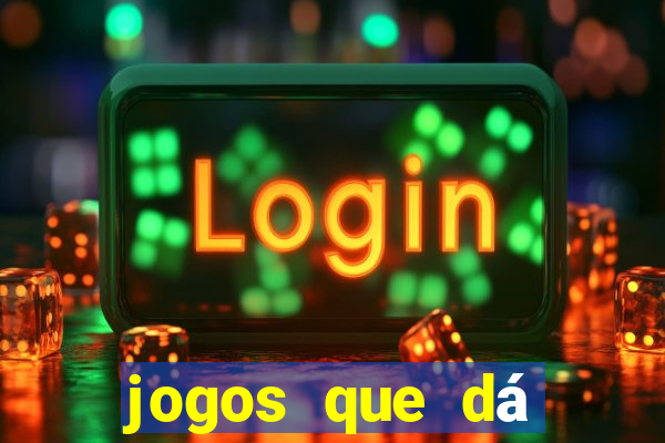 jogos que dá dinheiro grátis