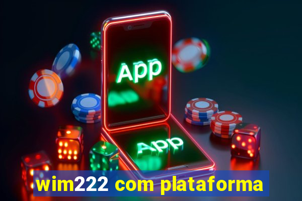 wim222 com plataforma