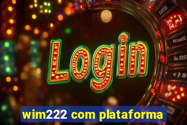 wim222 com plataforma