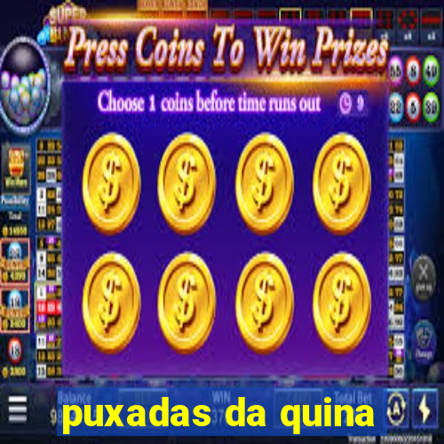 puxadas da quina