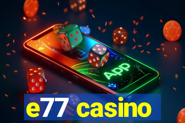 e77 casino