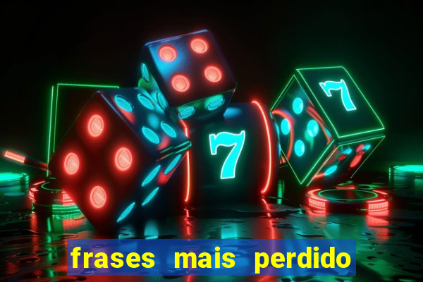 frases mais perdido que surdo em bingo