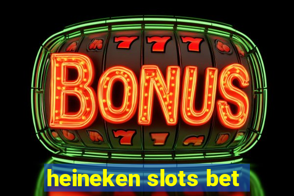 heineken slots bet