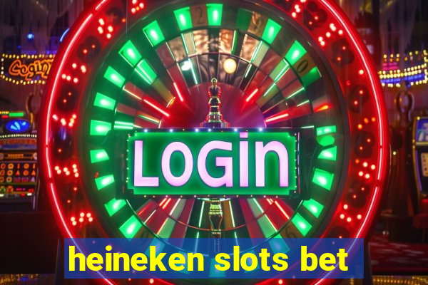 heineken slots bet