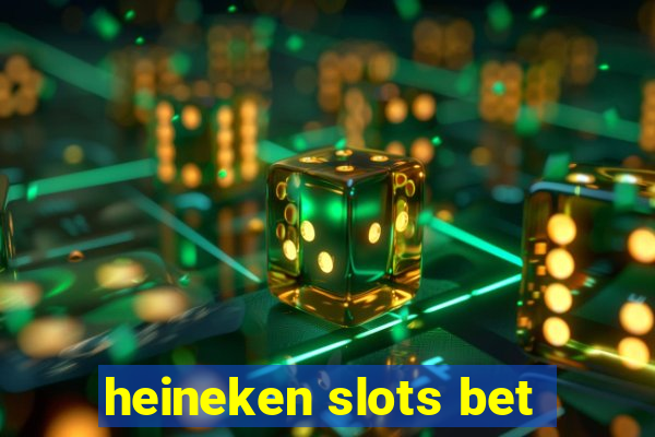 heineken slots bet