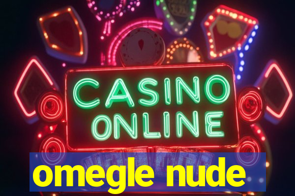 omegle nude