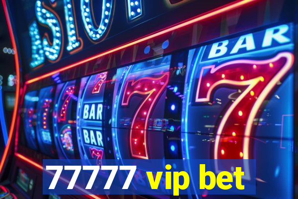 77777 vip bet