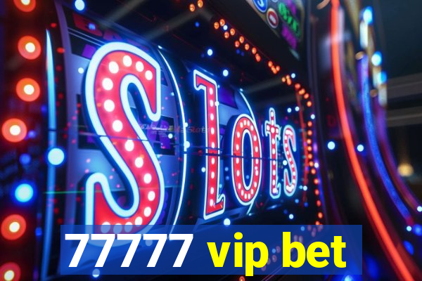 77777 vip bet