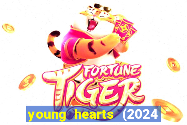 young hearts (2024 assistir online gratis)