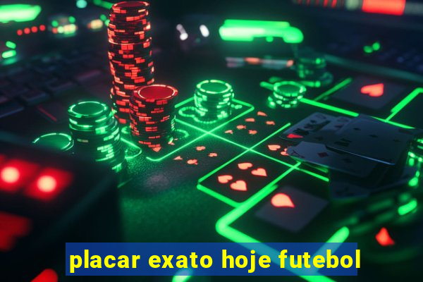 placar exato hoje futebol