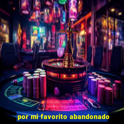 por mi favorito abandonado