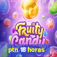 ptn 18 horas