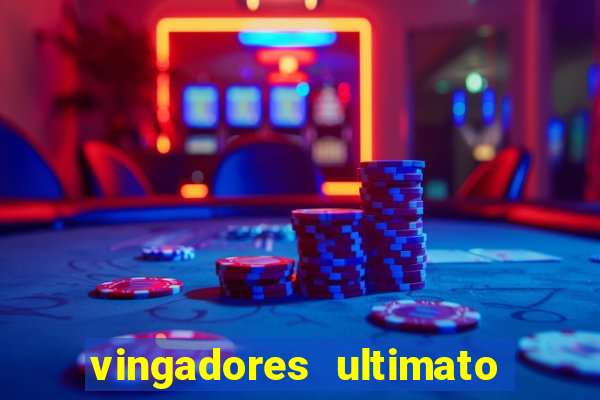 vingadores ultimato completo dublado gratis