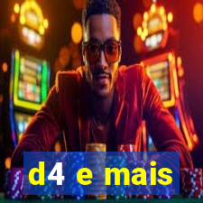 d4 e mais