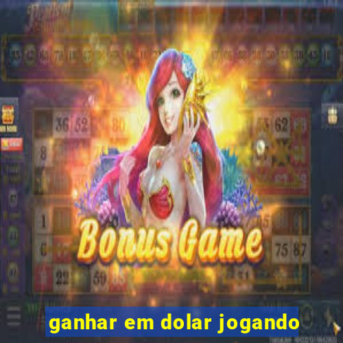 ganhar em dolar jogando