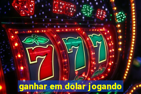 ganhar em dolar jogando