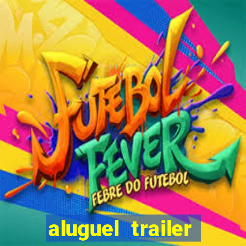 aluguel trailer porto alegre