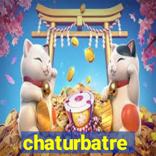 chaturbatre