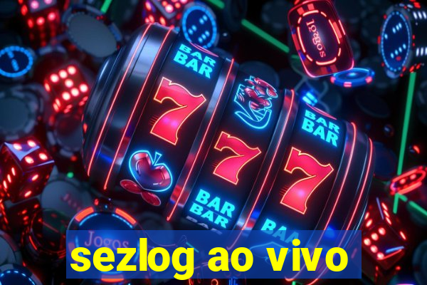 sezlog ao vivo