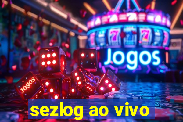 sezlog ao vivo