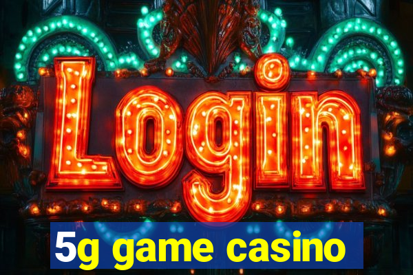 5g game casino