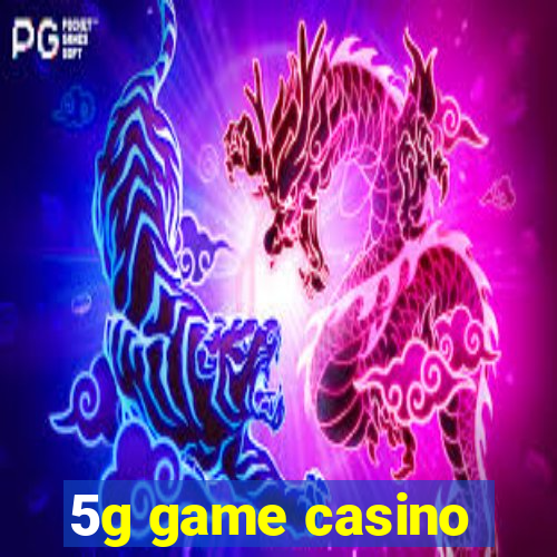 5g game casino