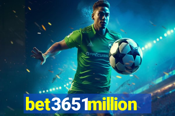 bet3651million