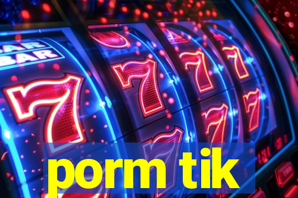 porm tik