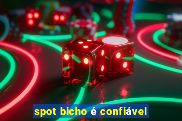 spot bicho é confiável