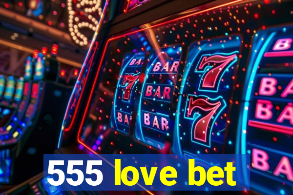 555 love bet